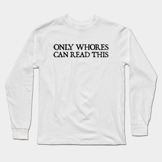 only whores can read this Long Sleeve T-Shirt by  hal mafhoum?